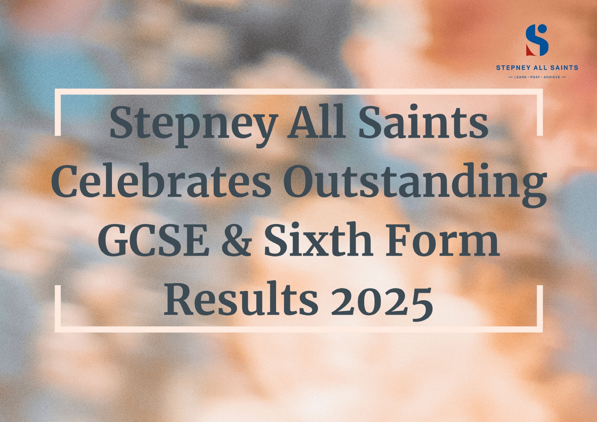 Stepney All Saints Celebrates Outstanding GCSE and Sixth Form Results 2025